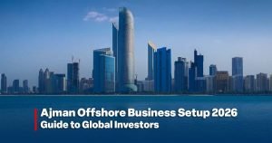 Ajman Offshore Business Setup 2026 Guide to Global Investors